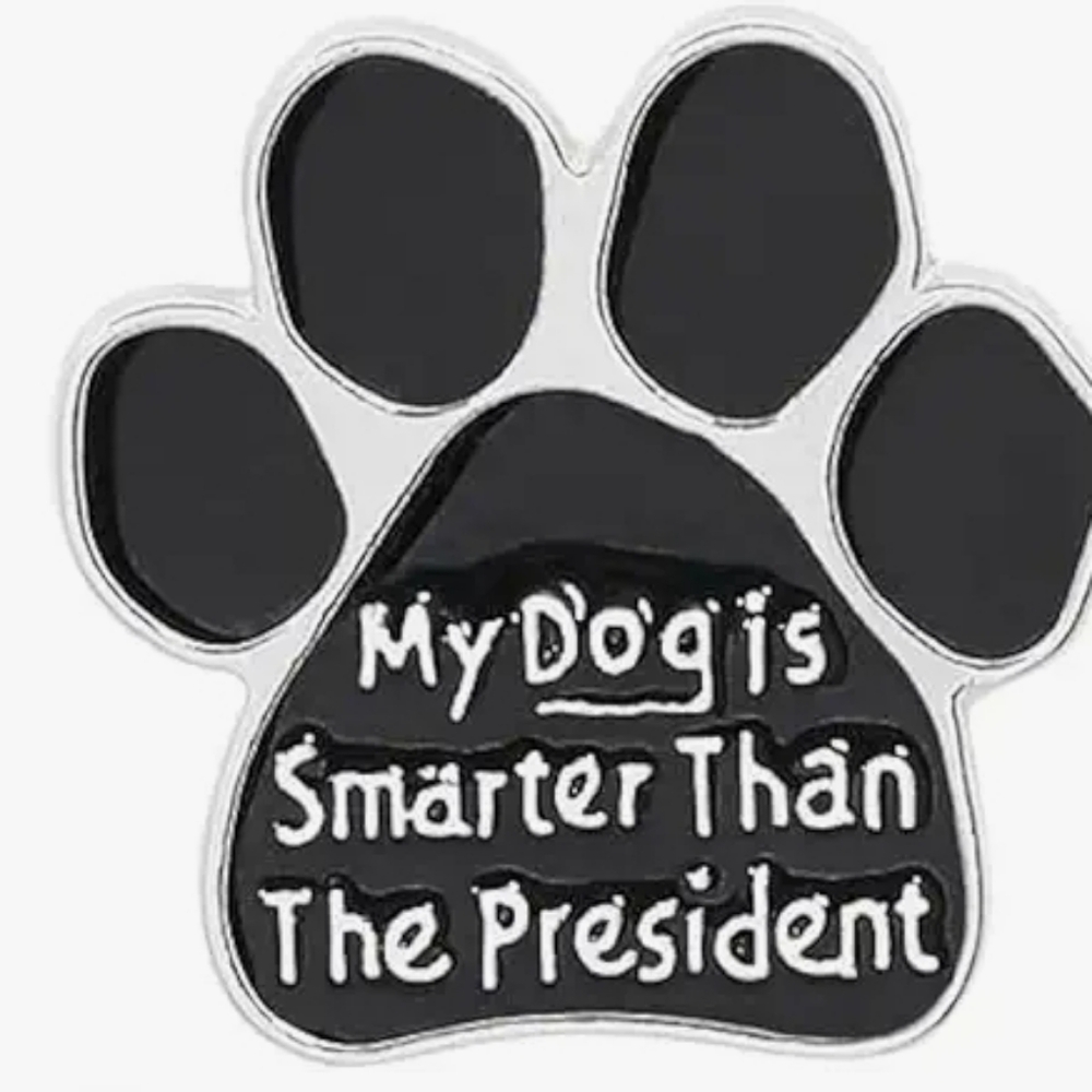 "My Dog is Smarter Than The President" Black Paw-Shaped Pet Pin